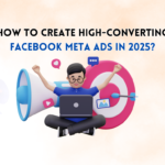 How to Create High-Converting Facebook Meta Ads in 2025?
