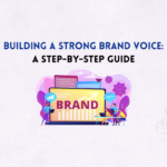 Building a Strong Brand Voice: A Step-by-Step Guide