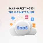SaaS Marketing 101: The Ultimate Guide