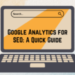 Google Analytics for SEO: A Quick Guide