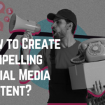 How to Create Compelling Social Media Content: From Likes to Love.