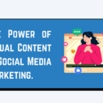 The Power of Visual Content in Social Media Marketing.