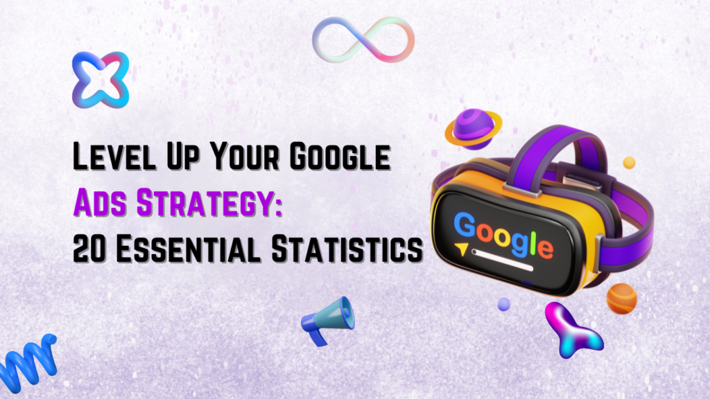 Level Up Your Google Ads Strategy: 20 Essential Statistics