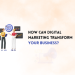 How can Digital Marketing Transform your Business?