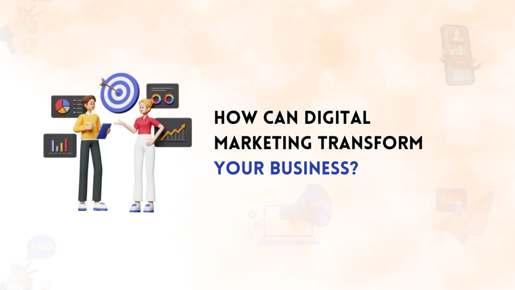 How can Digital Marketing Transform your Business?