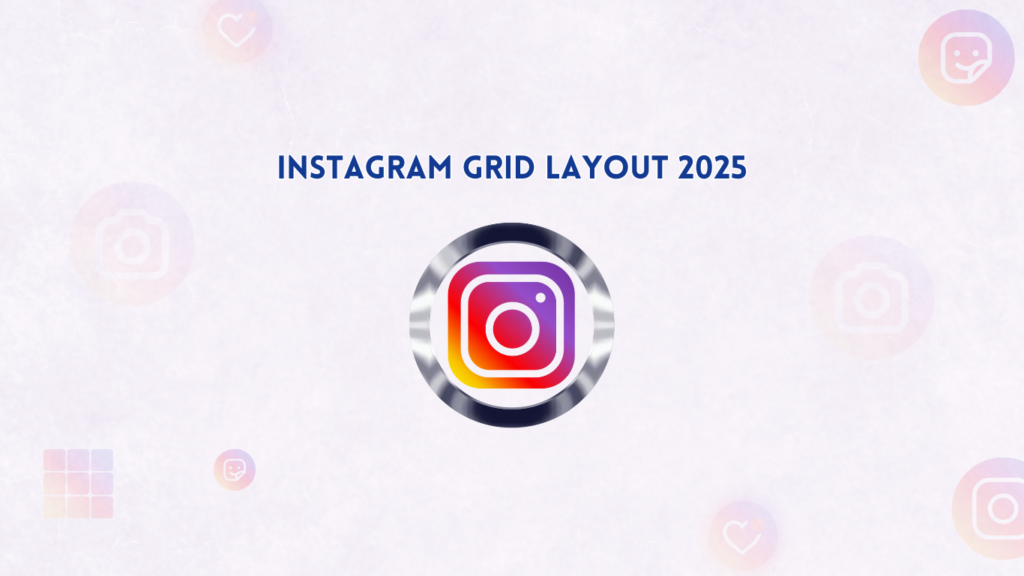 Latest Update on Instagram Grid Layout 2025