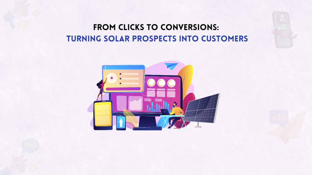 From Clicks to Conversions: Turning Solar Prospects into Customers