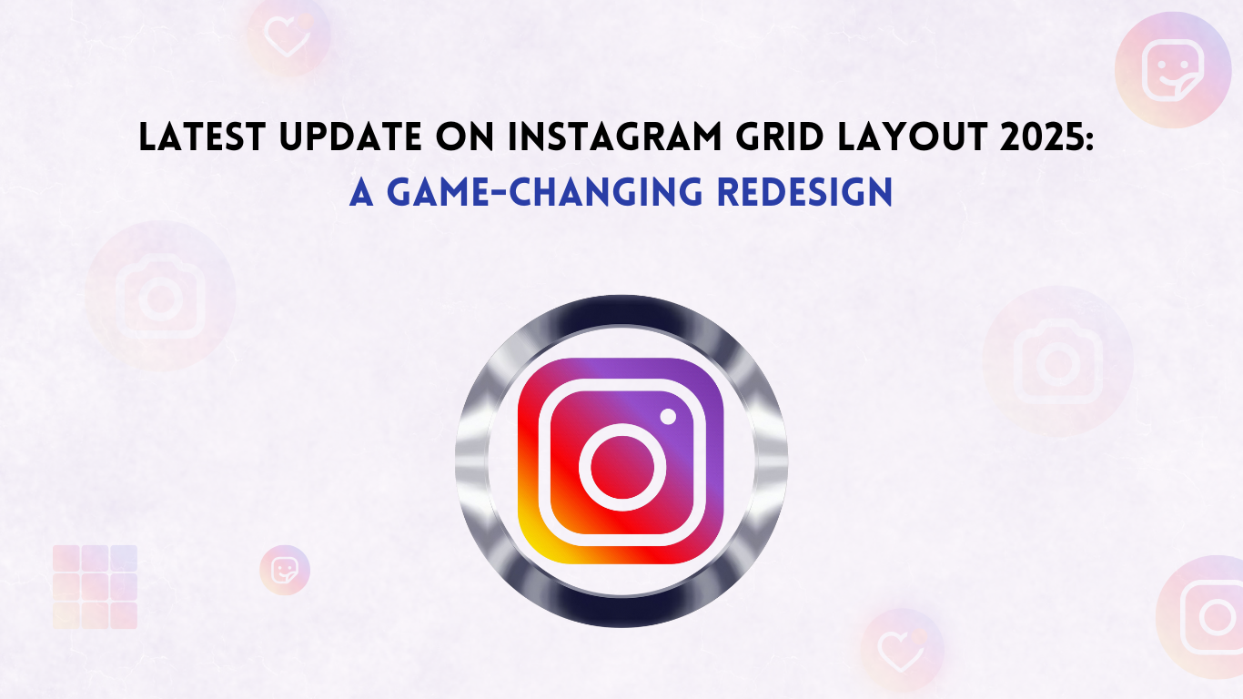 Latest Update on Instagram Grid Layout 2025