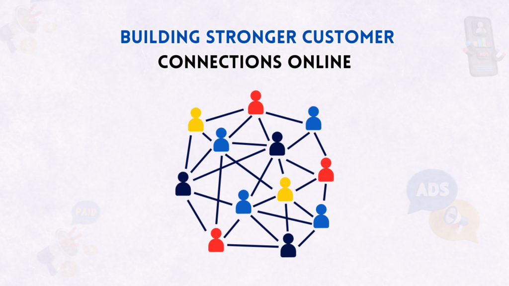 Building Stronger Customer Connections Online