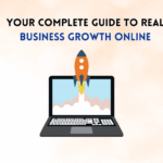 Your Complete Guide to Real Business Growth Online