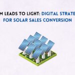 From Leads to Light: Digital Strategies for Solar Sales Conversion