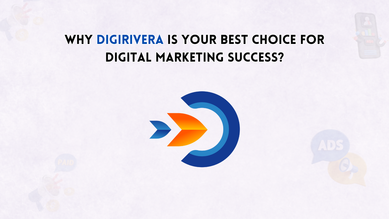 Why DigiRivera is Your Best Choice for Digital Marketing Success?