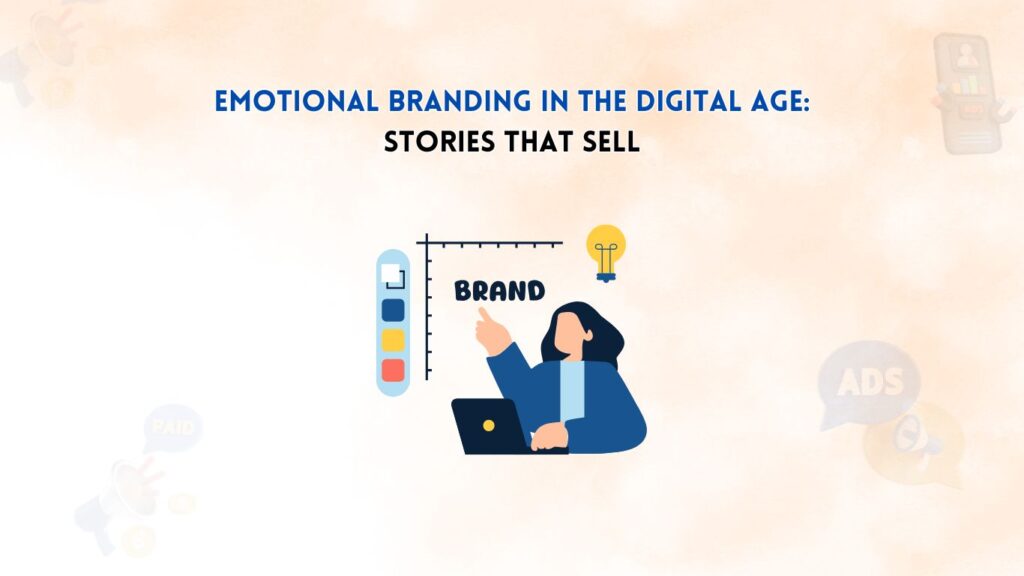 Emotional Branding in the Digital Age: Stories that Sell