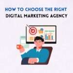 How to Choose the Right Digital Marketing Agency
