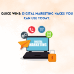 Quick Wins: Digital Marketing Hacks You Can Use Today.