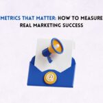 Metrics That Matter: How to Measure Real Marketing Success