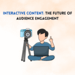 Interactive Content: The Future of Audience Engagement