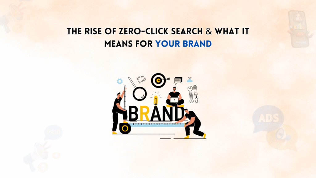 The Rise of Zero-Click Search & What It Means for Your Brand