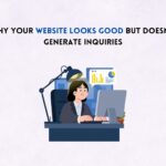 Why Your Website Looks Good but Doesn’t Generate Inquiries